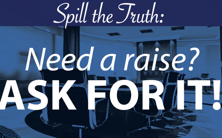 Spill the Truth: Need a raise? Ask for it!