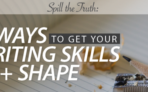 4 Ways to Get Your Writing Skills in A+ Shape