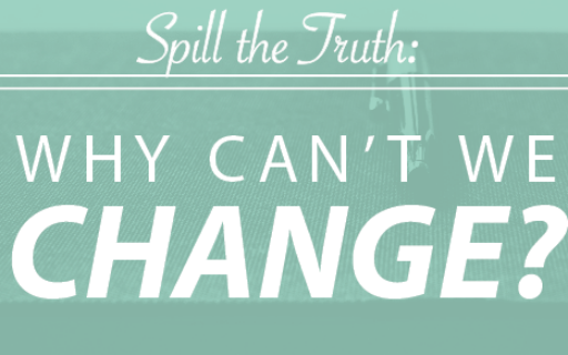 Why Can’t We Change?