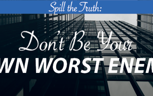 Don’t Be Your Own Worst Enemy