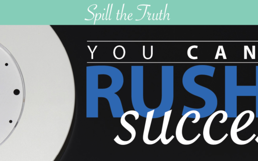 You Can’t Rush Success