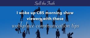 I woke up CBS morning show viewers with these workplace communication tips