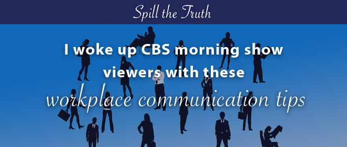 I woke up CBS morning show viewers with these workplace communication tips