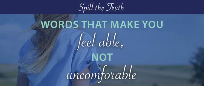 Words that make you feel able, not uncomfortable